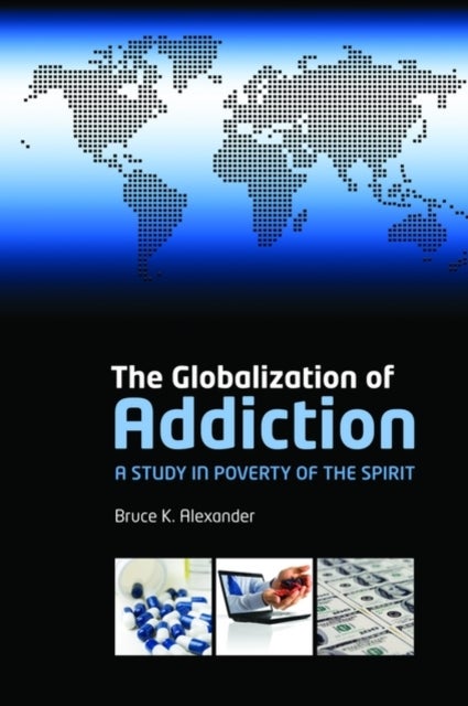 The Globalization of Addiction - A Study in Poverty of the Spirit