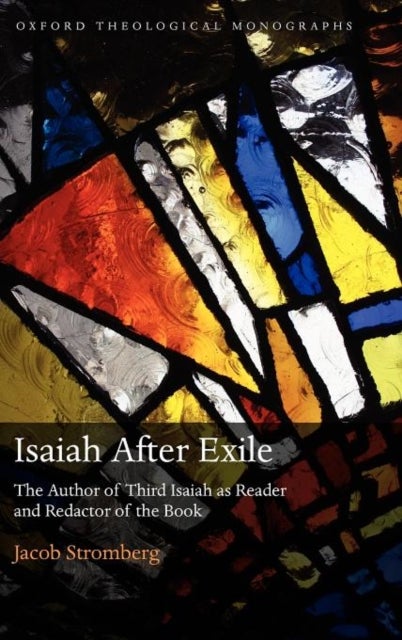 Isaiah After Exile - The Author of Third Isaiah as Reader and Redactor of the Book