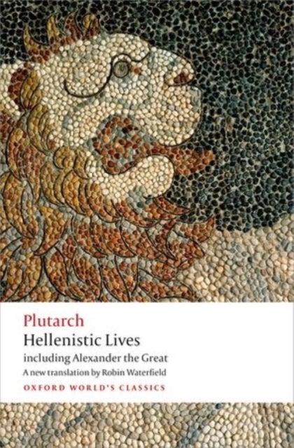 Hellenistic Lives - including Alexander the Great