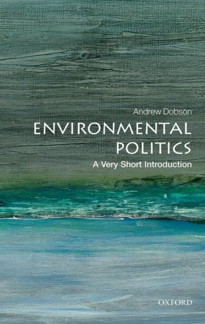Environmental Politics: A Very Short Introduction - A Very Short Introduction