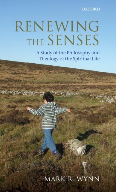 Renewing the Senses - A Study of the Philosophy and Theology of the Spiritual Life