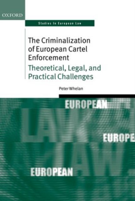 The Criminalization of European Cartel Enforcement - Theoretical, Legal, and Practical Challenges