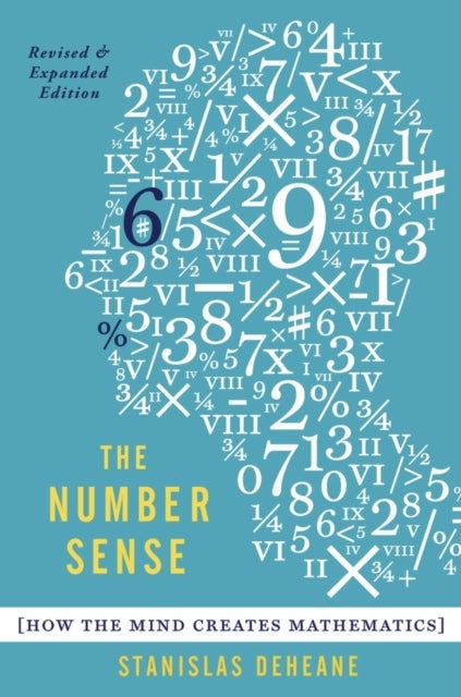 The Number Sense - How the Mind Creates Mathematics, Revised and Updated Edition