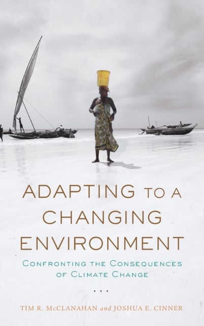 Adapting to a Changing Environment - Confronting the Consequences of Climate Change