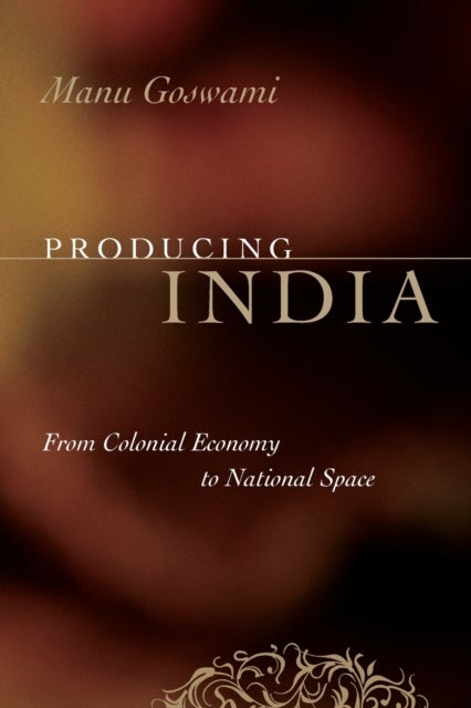 Producing India - From Colonial Economy to National Space