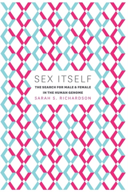 Sex Itself - The Search for Male and Female in the Human Genome