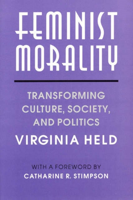 Feminist Morality - Transforming Culture, Society, and Politics