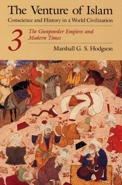The Venture of Islam, Volume 3 - The Gunpowder Empires and Modern Times