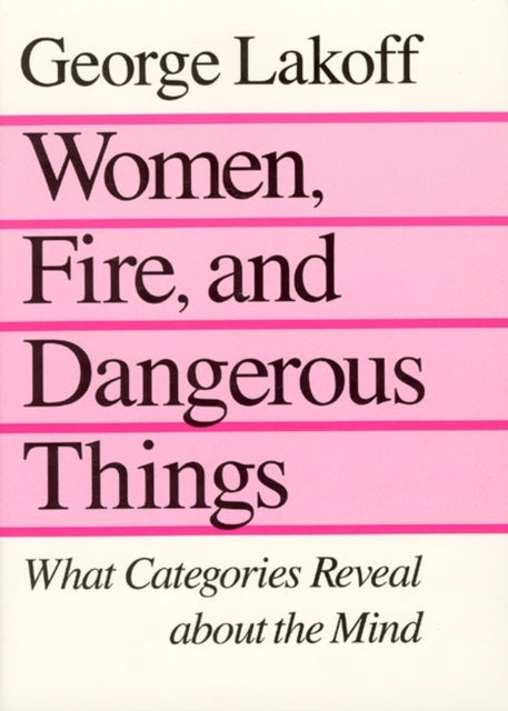Women, Fire, and Dangerous Things - What Categories Reveal about the Mind