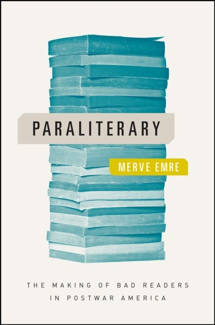 Paraliterary - The Making of Bad Readers in Postwar America