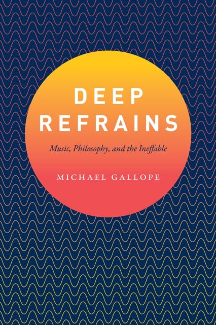 Deep Refrains - Music, Philosophy, and the Ineffable