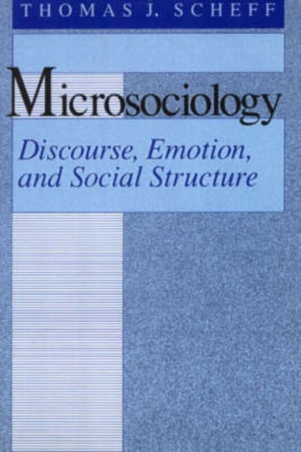 Microsociology - Discourse, Emotion, and Social Structure