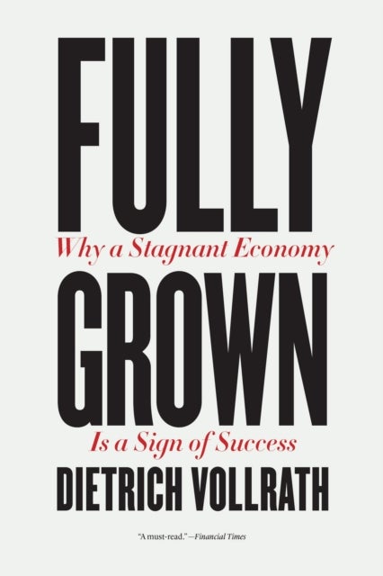Fully Grown - Why a Stagnant Economy Is a Sign of Success