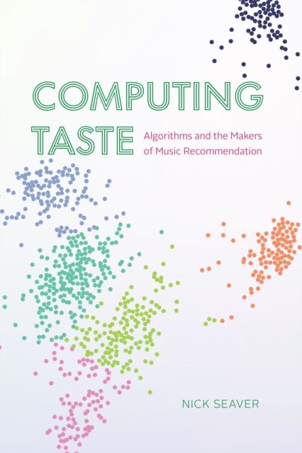 Computing Taste - Algorithms and the Makers of Music Recommendation