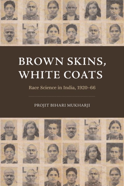 Brown Skins, White Coats - Race Science in India, 1920–66