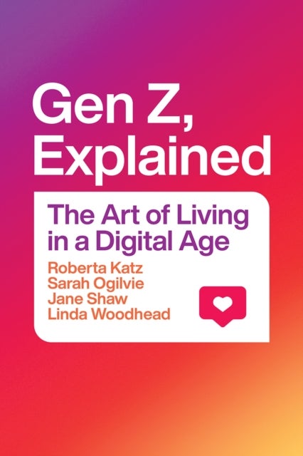 Gen Z, Explained - The Art of Living in a Digital Age