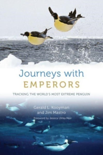 Journeys with Emperors - Tracking the World's Most Extreme Penguin