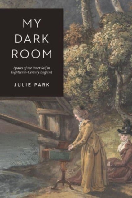 My Dark Room - Spaces of the Inner Self in Eighteenth-Century England