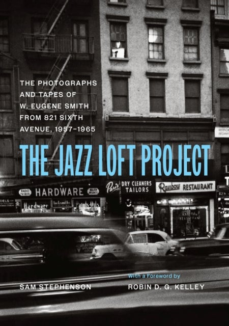 The Jazz Loft Project - Photographs and Tapes of W. Eugene Smith from 821 Sixth Avenue, 1957–1965