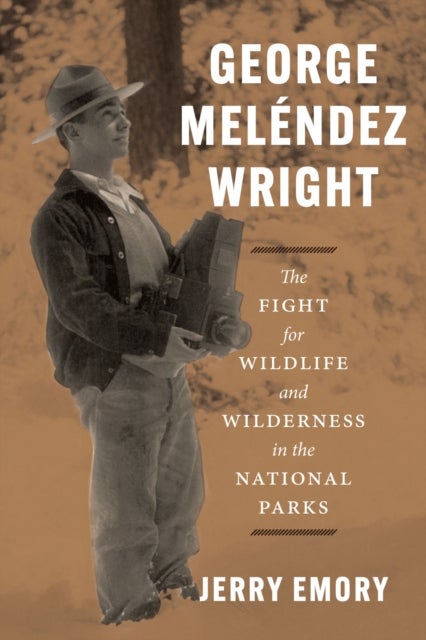 George Melendez Wright - The Fight for Wildlife and Wilderness in the National Parks