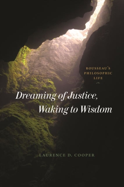 Dreaming of Justice, Waking to Wisdom - Rousseau's Philosophic Life