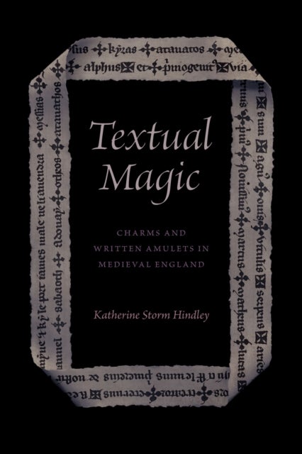 Textual Magic - Charms and Written Amulets in Medieval England