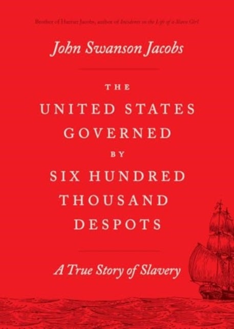 The United States Governed by Six Hundred Thousand Despots - A True Story of Slavery