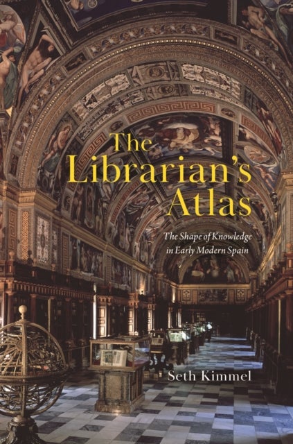 The Librarian's Atlas - The Shape of Knowledge in Early Modern Spain