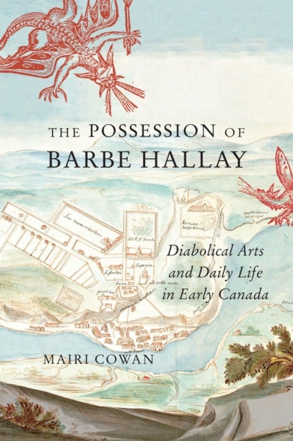 The Possession of Barbe Hallay - Diabolical Arts and Daily Life in Early Canada