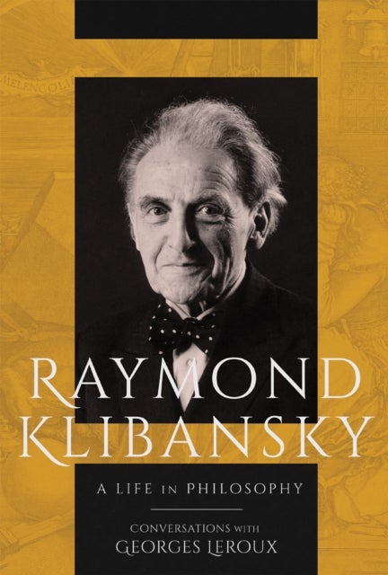 Raymond Klibansky - A Life in Philosophy