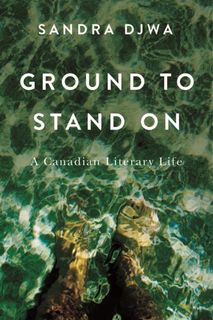 Ground to Stand on - A Canadian Literary Life