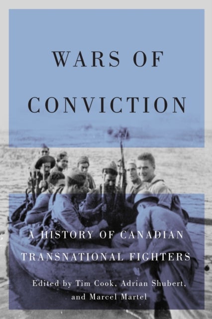Wars of Conviction - A History of Canadian Transnational Fighters