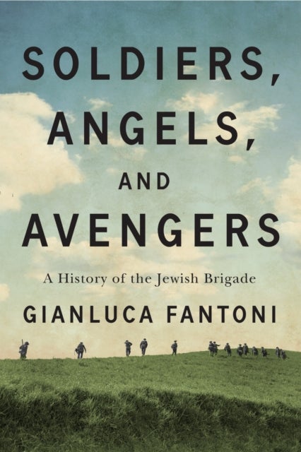 Soldiers, Angels, and Avengers - A History of the Jewish Brigade