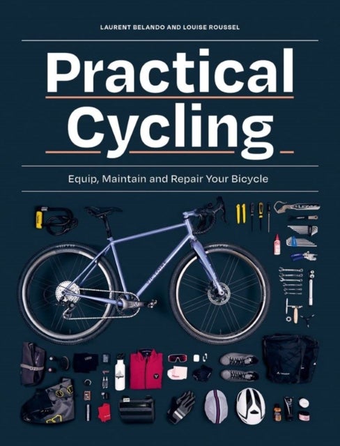 Practical Cycling - Equip, Maintain, and Repair Your Bicycle