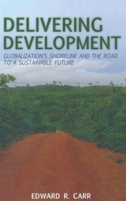 Delivering Development - Globalization's Shoreline and the Road to a Sustainable Future