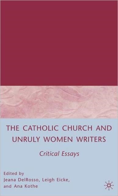 The Catholic Church and Unruly Women Writers - Critical Essays