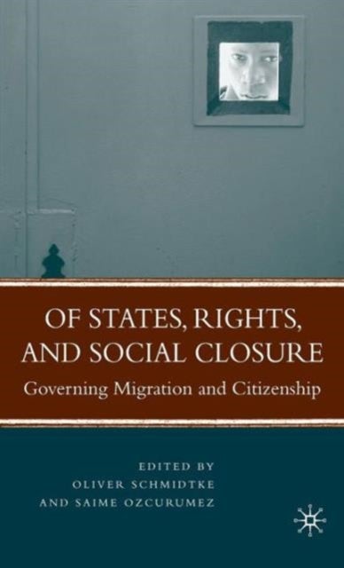 Of States, Rights, and Social Closure - Governing Migration and Citizenship