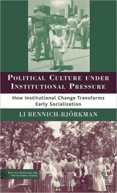 Political Culture under Institutional Pressure - How Institutional Change Transforms Early Socialization