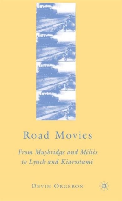 Road Movies - From Muybridge and Melies to Lynch and Kiarostami