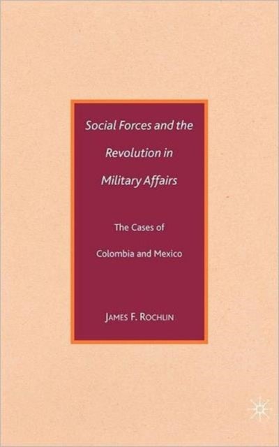 Social Forces and the Revolution in Military Affairs - The Cases of Colombia and Mexico