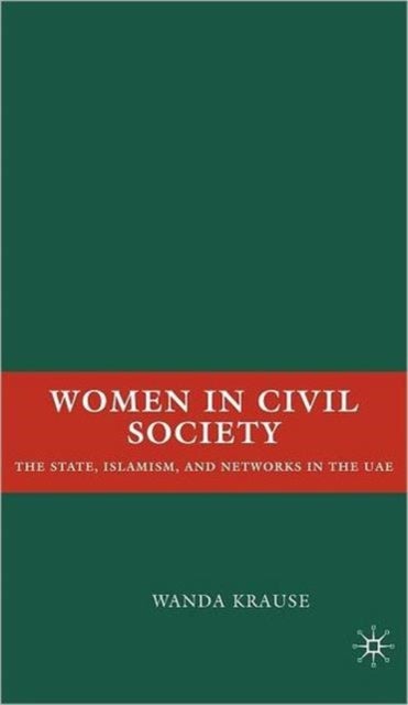 Women in Civil Society - The State, Islamism, and Networks in the UAE