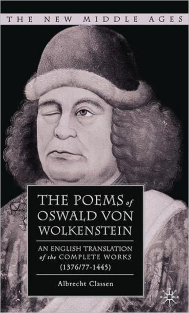 The Poems of Oswald Von Wolkenstein - An English Translation of the Complete Works (1376/77–1445)