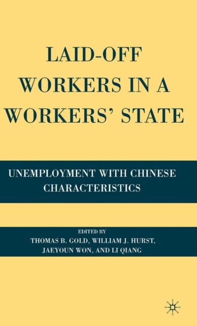 Laid-Off Workers in a Workers’ State - Unemployment with Chinese Characteristics