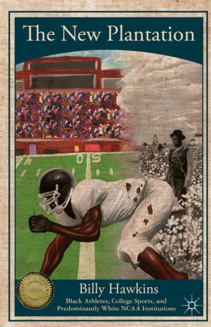 The New Plantation - Black Athletes, College Sports, and Predominantly White NCAA Institutions