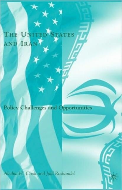 The United States and Iran - Policy Challenges and Opportunities