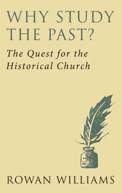 Why Study the Past? (new edition) - The Quest for the Historical Church