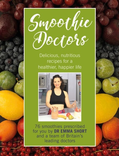 Smoothie Doctors - Delicious, nutritious recipes for a healthier, happier life