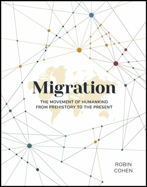 Migration - The Movement of Humankind from Prehistory to the Present