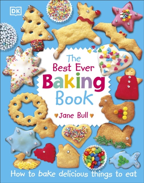 The Best Ever Baking Book - How to Bake Delicious Things to Eat