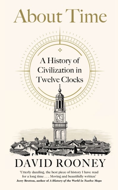 About Time - A History of Civilization in Twelve Clocks